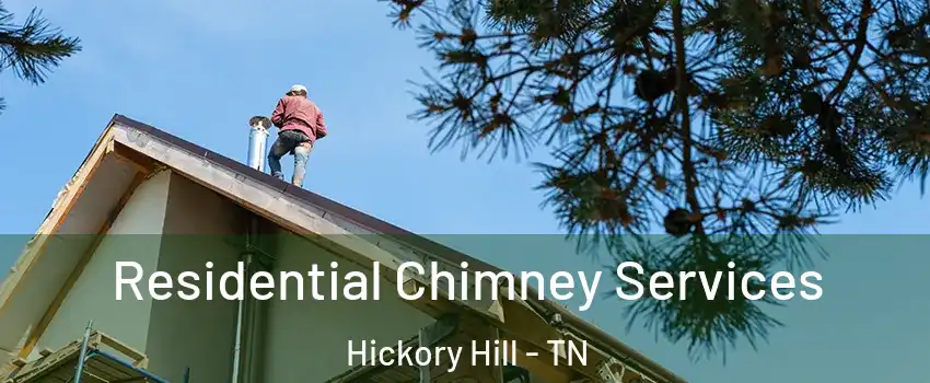 Residential Chimney Services Hickory Hill - TN