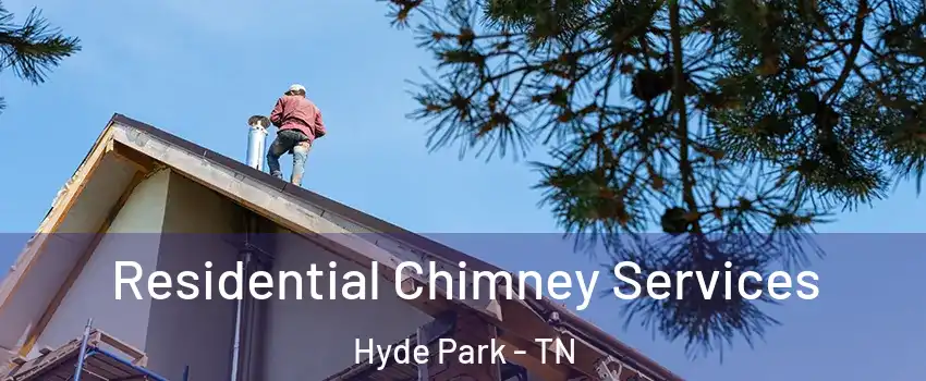 Residential Chimney Services Hyde Park - TN