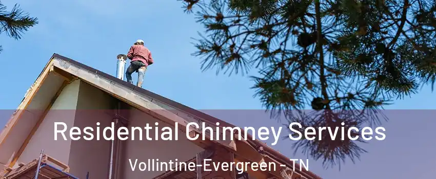 Residential Chimney Services Vollintine-Evergreen - TN