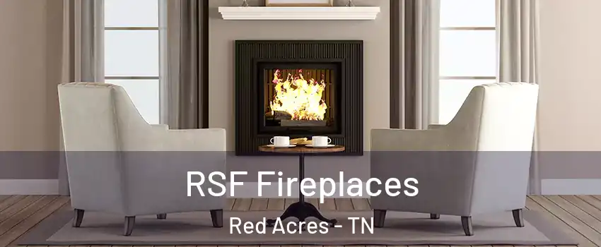 RSF Fireplaces Red Acres - TN