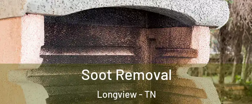 Soot Removal Longview - TN