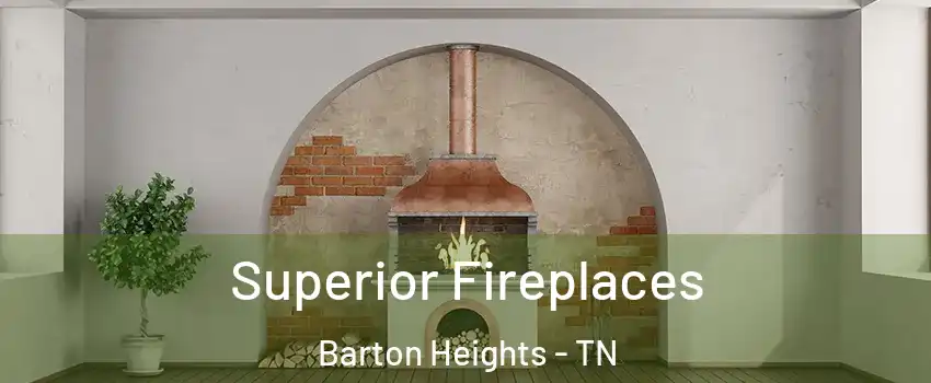 Superior Fireplaces Barton Heights - TN