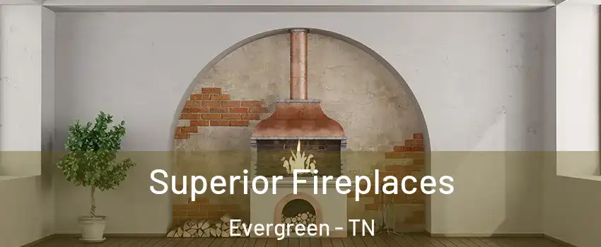 Superior Fireplaces Evergreen - TN