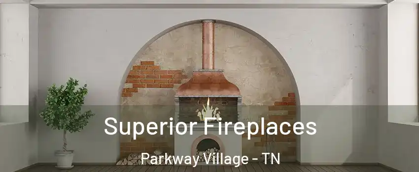 Superior Fireplaces Parkway Village - TN