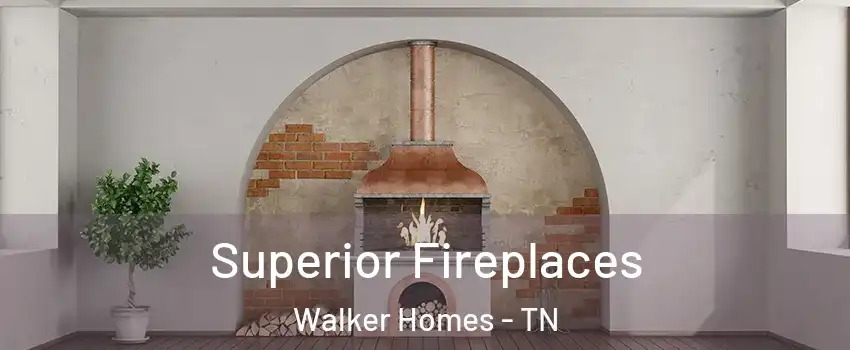 Superior Fireplaces Walker Homes - TN