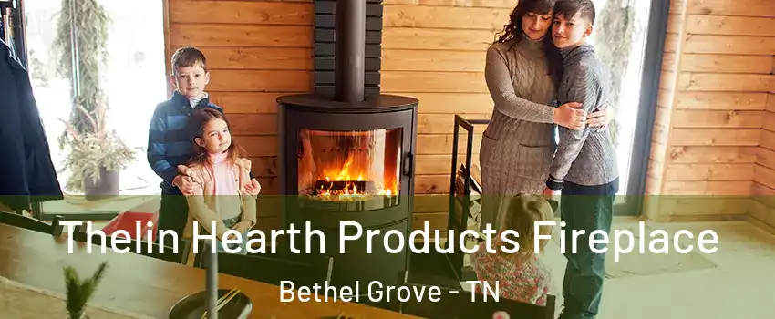 Thelin Hearth Products Fireplace Bethel Grove - TN