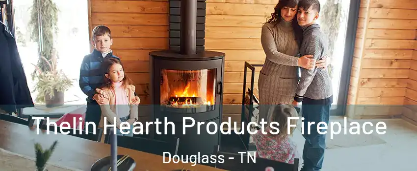 Thelin Hearth Products Fireplace Douglass - TN