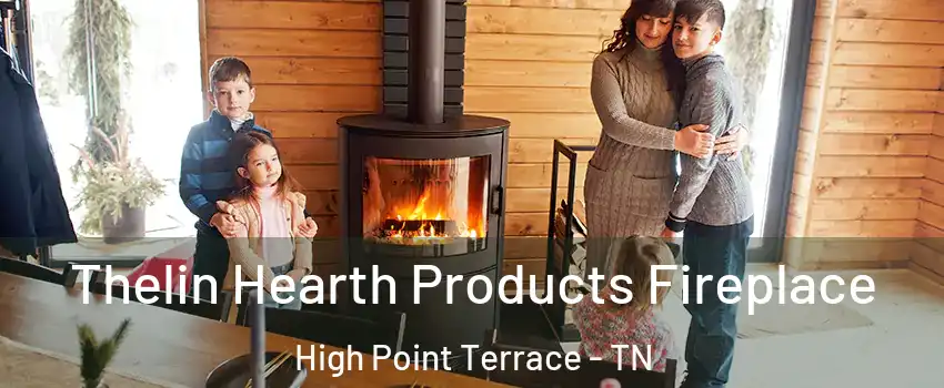 Thelin Hearth Products Fireplace High Point Terrace - TN