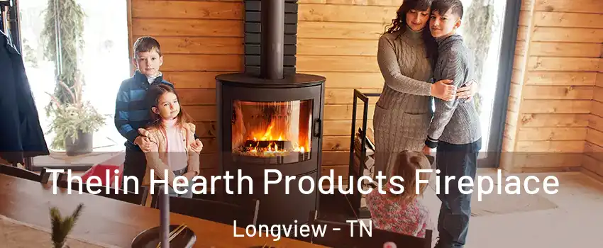 Thelin Hearth Products Fireplace Longview - TN