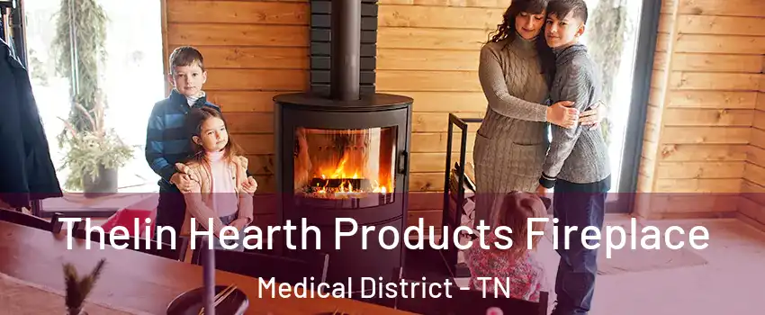 Thelin Hearth Products Fireplace Medical District - TN