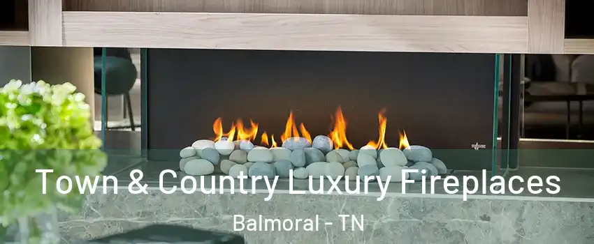 Town & Country Luxury Fireplaces Balmoral - TN