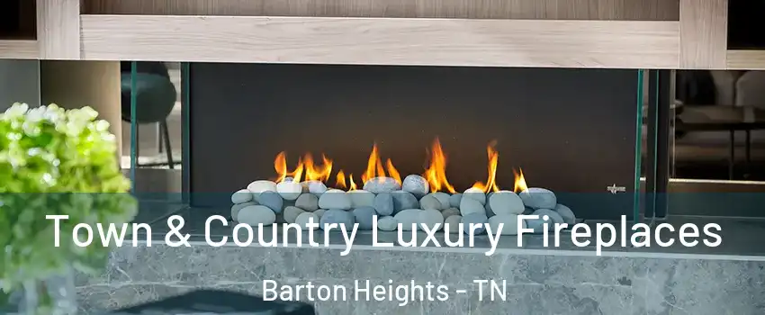 Town & Country Luxury Fireplaces Barton Heights - TN