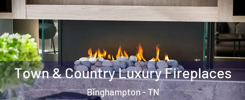 Town & Country Luxury Fireplaces Binghampton - TN