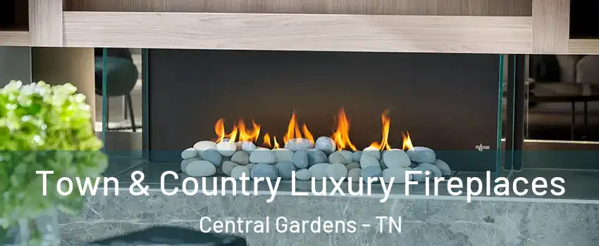 Town & Country Luxury Fireplaces Central Gardens - TN