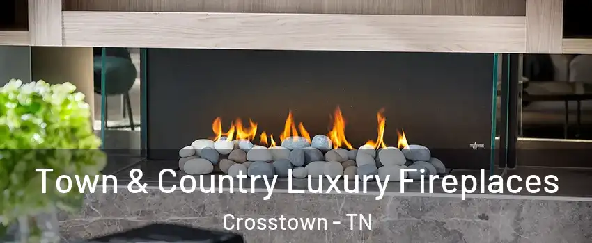 Town & Country Luxury Fireplaces Crosstown - TN