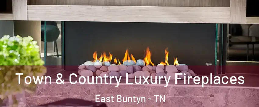 Town & Country Luxury Fireplaces East Buntyn - TN