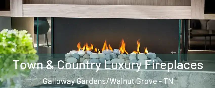 Town & Country Luxury Fireplaces Galloway Gardens/Walnut Grove - TN