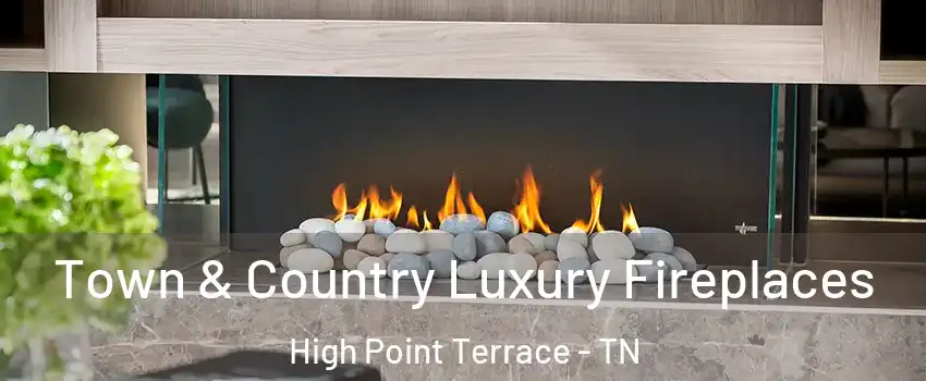 Town & Country Luxury Fireplaces High Point Terrace - TN