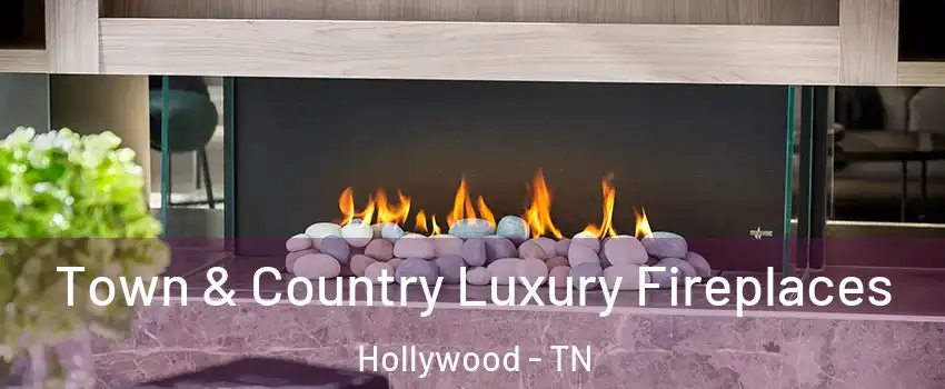 Town & Country Luxury Fireplaces Hollywood - TN