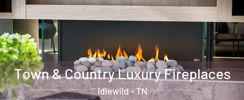 Town & Country Luxury Fireplaces Idlewild - TN