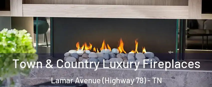 Town & Country Luxury Fireplaces Lamar Avenue (Highway 78) - TN