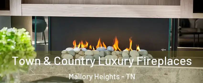 Town & Country Luxury Fireplaces Mallory Heights - TN