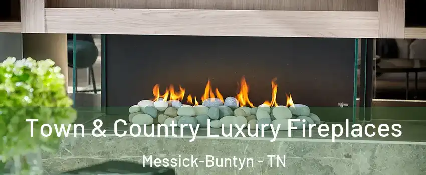 Town & Country Luxury Fireplaces Messick-Buntyn - TN