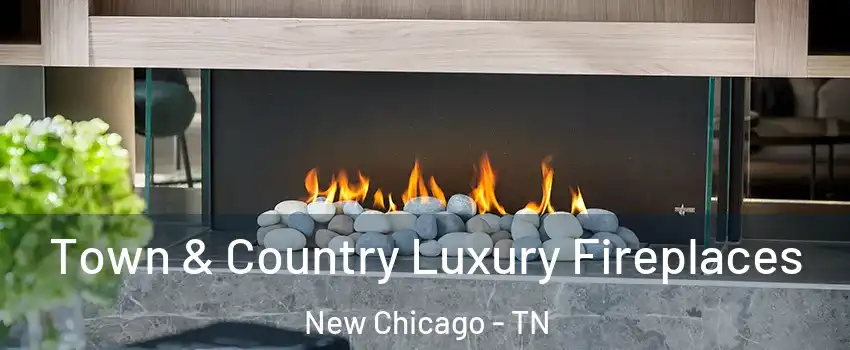 Town & Country Luxury Fireplaces New Chicago - TN