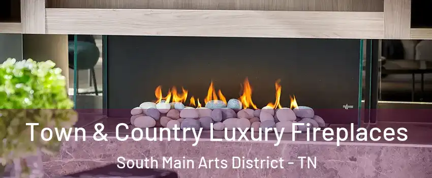 Town & Country Luxury Fireplaces South Main Arts District - TN