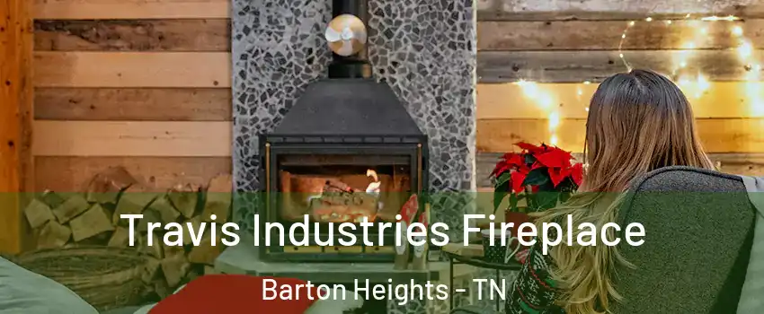 Travis Industries Fireplace Barton Heights - TN