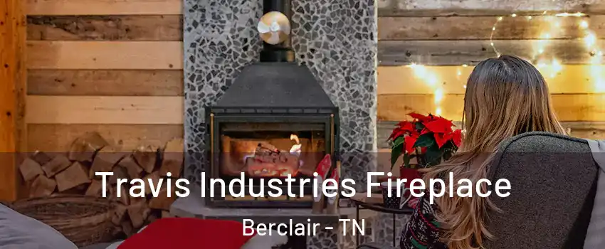 Travis Industries Fireplace Berclair - TN