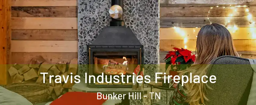 Travis Industries Fireplace Bunker Hill - TN