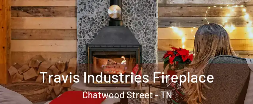 Travis Industries Fireplace Chatwood Street - TN