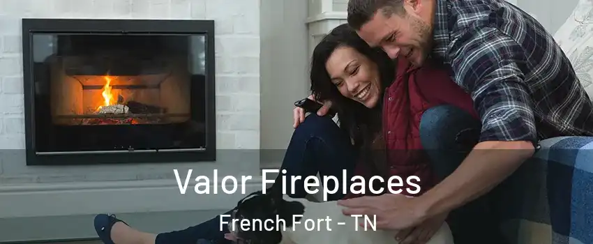 Valor Fireplaces French Fort - TN