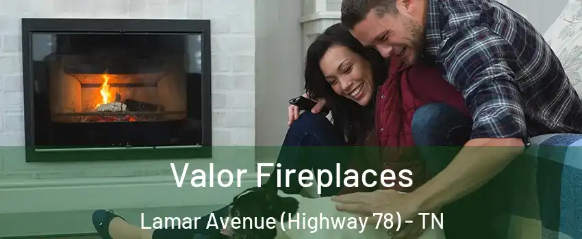 Valor Fireplaces Lamar Avenue (Highway 78) - TN