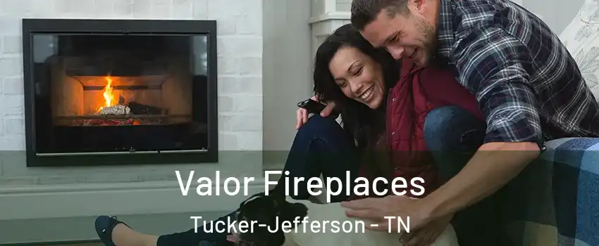 Valor Fireplaces Tucker-Jefferson - TN