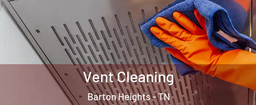 Vent Cleaning Barton Heights - TN