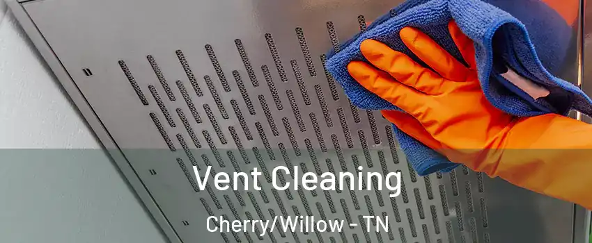 Vent Cleaning Cherry/Willow - TN