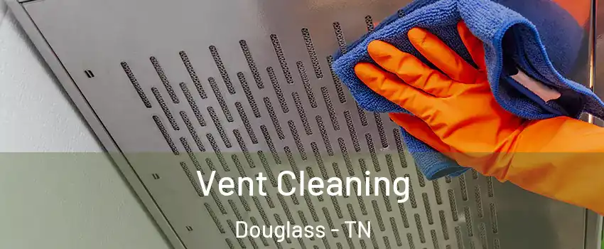 Vent Cleaning Douglass - TN