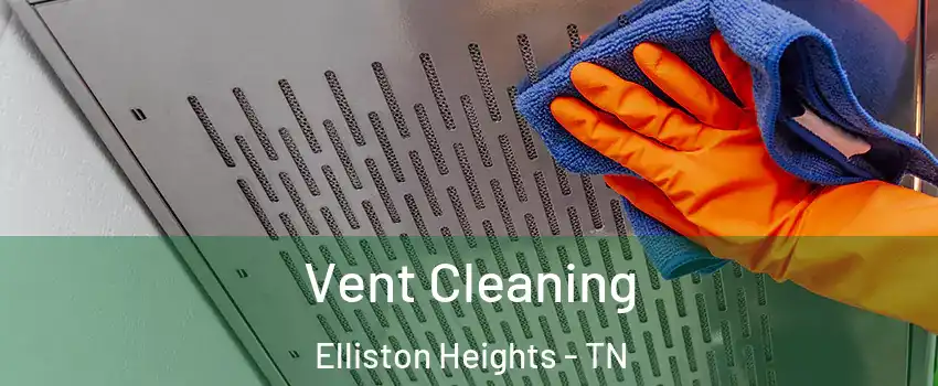 Vent Cleaning Elliston Heights - TN