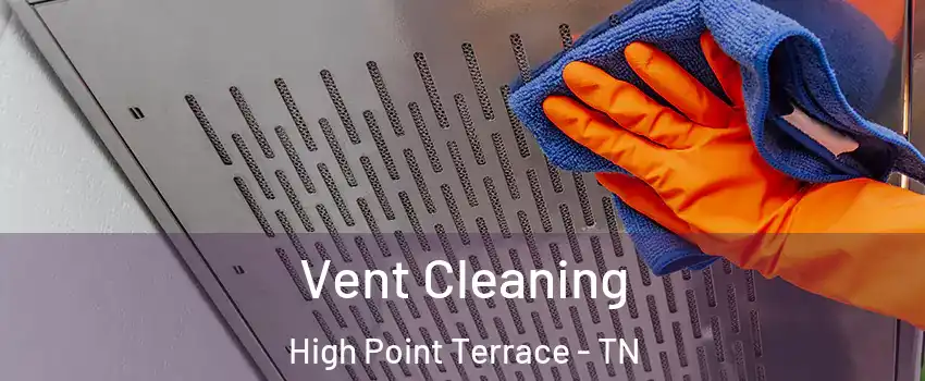 Vent Cleaning High Point Terrace - TN