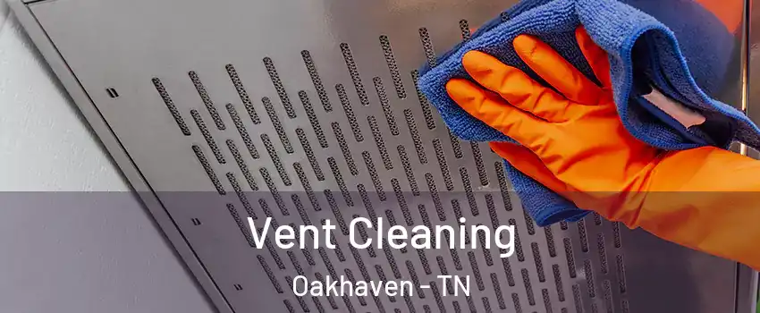 Vent Cleaning Oakhaven - TN