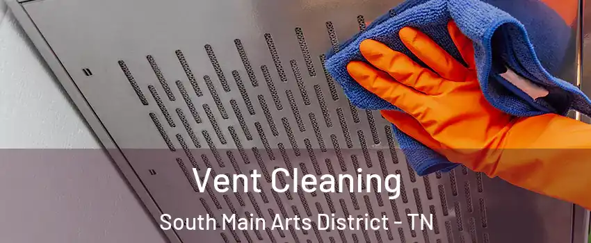 Vent Cleaning South Main Arts District - TN