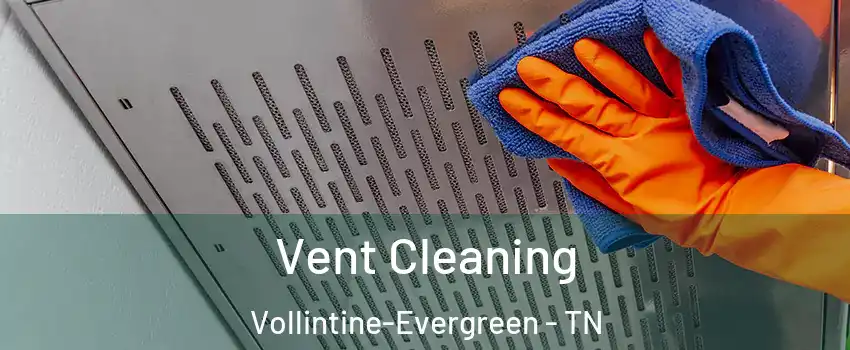 Vent Cleaning Vollintine-Evergreen - TN