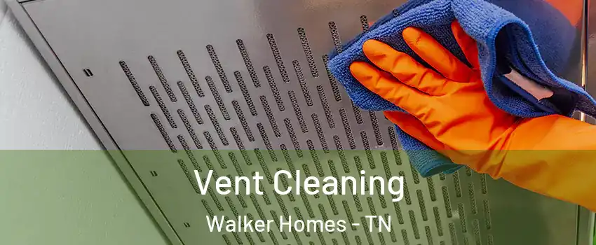 Vent Cleaning Walker Homes - TN