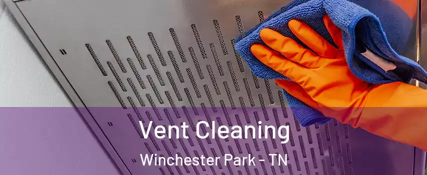 Vent Cleaning Winchester Park - TN