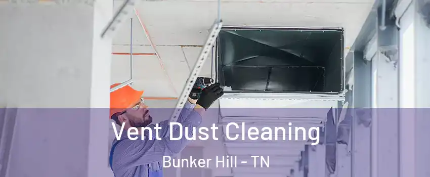 Vent Dust Cleaning Bunker Hill - TN