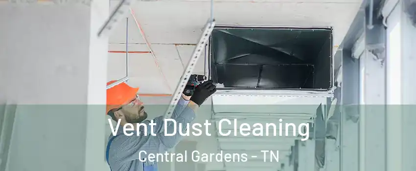 Vent Dust Cleaning Central Gardens - TN