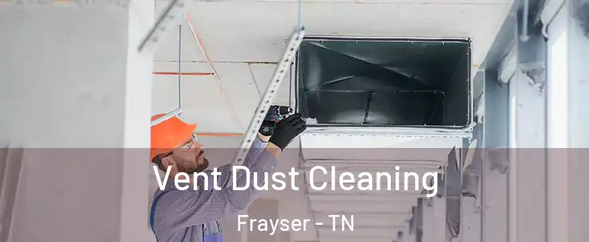 Vent Dust Cleaning Frayser - TN