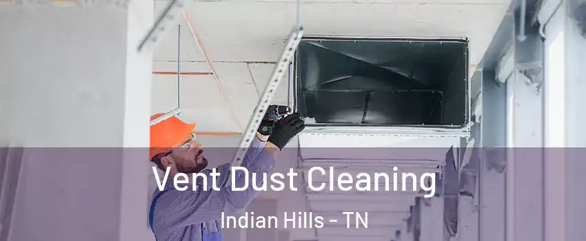 Vent Dust Cleaning Indian Hills - TN